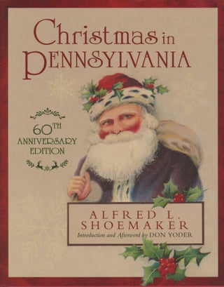 Item #0090790 Christmas in Pennsylvania: A Folk-Cultural Study; 60th Anniversary Edition. Alfred...