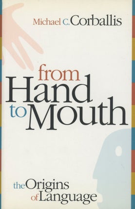 Item #0090808 From Hand to Mouth: The Origins of Language. Michael C. Corballis