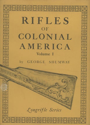 Item #0090809 Rifles of Colonial America, Vol. I; Longrifle Series [inscribed by the author!]....