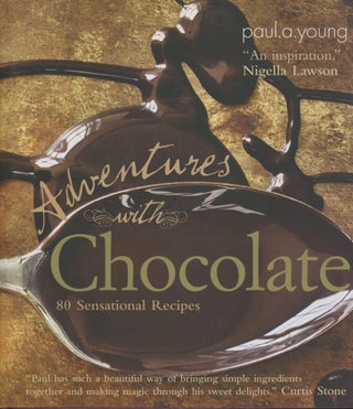 Item #0090814 Adventures With Chocolate: 80 Sensational Recipes. Paul A. Young