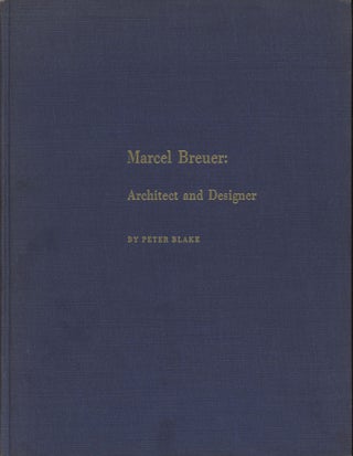 Item #0090821 Marcel Breuer: Architect and Designer. Peter Blake, Marcel Breuer