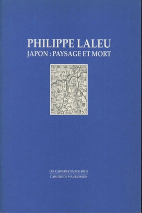 Item #0090822 Philippe Laleu, Japon: Paysage et Mort. Philippe Laleu, Emmanuelle de Montgazon,...