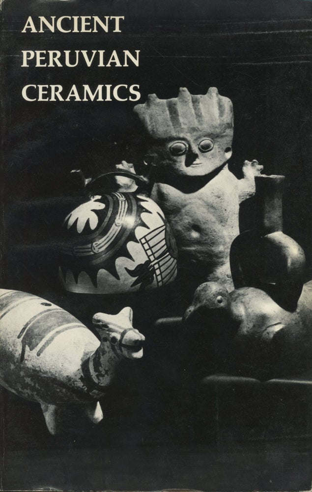 Item #0090835 Ancient Peruvian Ceramics from the Kehl and Nena Markley Collection. Alan R. Sawyer, fore William Hull.