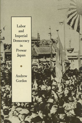 Item #0090863 Labor and Imperial Democracy in Prewar Japan; Twentieth Century Japan: The...