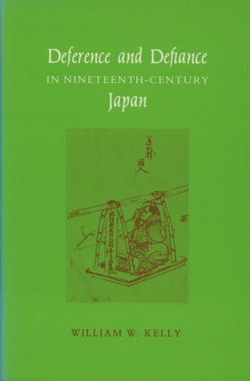 Item #0090871 Deference and Defiance in Nineteenth-Century Japan. William W. Kelly