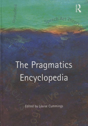Item #0090874 The Pragmatics Encyclopedia. Louise Cummings, ed., Barbara Abbott, Asif Agha, Et. Al