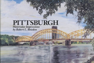 Item #0090887 Pittsburgh: Watercolor Impressions. Robert L. Bowden