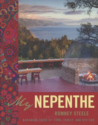 Item #0090916 My Nepenthe: Bohemian Tales of Food, Family, and Big Sur. Romney Steele