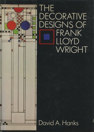 Item #0090919 The Decorative Designs of Frank Lloyd Wright. David A. Hanks