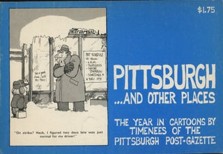 Item #0090922 Pittsburgh, and Other Places: The Year in Cartoons by Timenees of the Pittsburgh...