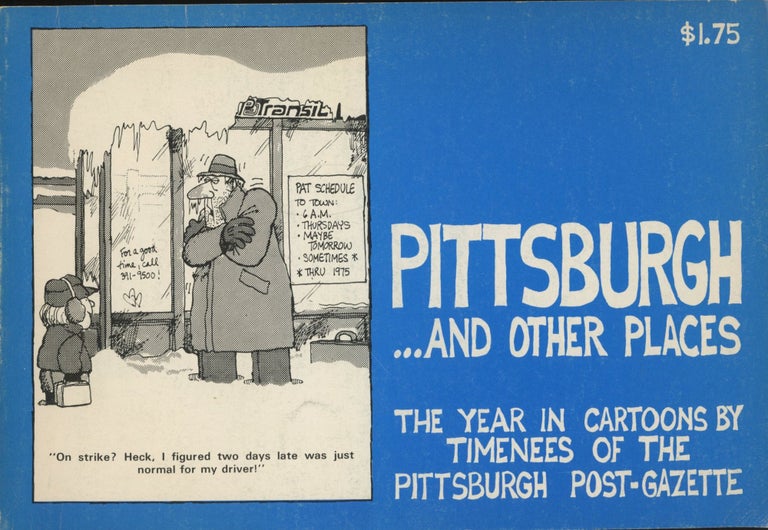 Item #0090922 Pittsburgh, and Other Places: The Year in Cartoons by Timenees of the Pittsburgh Post-Gazette. Tim Menees, ed. John G. Craig Jr., Timenees.