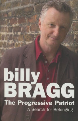 Item #0090931 The Progressive Patriot: A Search for Belonging. Billy Bragg