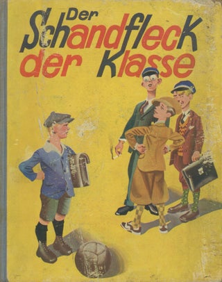 Item #0090949 Der Schandfleck der Klasse; Ein Roman fur Kinder; Illustriert von Karl Holtz. Bela...