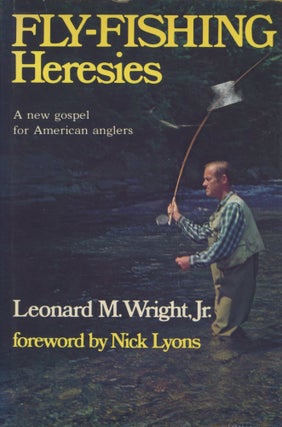 Item #0090953 Fly-Fishing Heresies: A New Gospel for American Anglers. Leonard M. Wright, Jr.,...