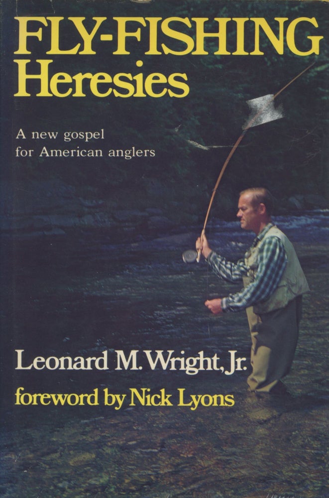 Item #0090953 Fly-Fishing Heresies: A New Gospel for American Anglers. Leonard M. Wright, Jr., fore Nick Lyons.