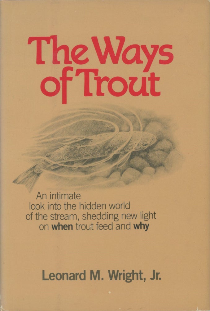 Item #0090955 The Ways of Trout: When Trout Feed and Why. Leonard M. Wright, Jr., Richard Harrington.