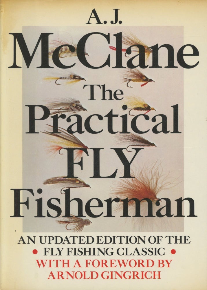 Item #0090957 The Practical Fly Fisherman: An Updated Edition of the Fly Fishing Classic. A. J. McClane, fore Arnold Gingrich.