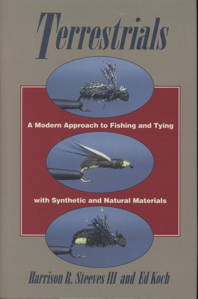 Item #0090959 Terrestrials: A Modern Approach to Fishing and Tying with Synthetic and Natural Materials [signed by both!]. Harrison R. Steeves, III, Ed Koch.