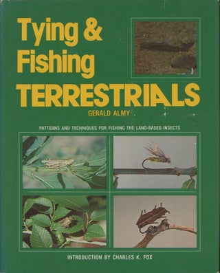 Item #0090962 Tying & Fishing Terrestrials: Patterns and Techniques for Fishing the Land-Based...