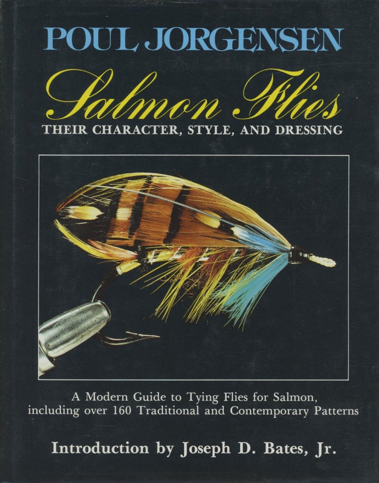 Item #0090963 Salmon Flies: Their Character, Style, and Dressing; A Modern Guide to Tying Flies for Salmon, including over 160 Traditional and Contemporary Patterns. Poul Jorgensen, intro Joseph D. Bates Jr.