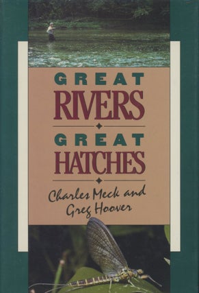 Item #0090965 Great Rivers, Great Hatches [signed by Meck!]. Charles R. Meck, Greg Hoover