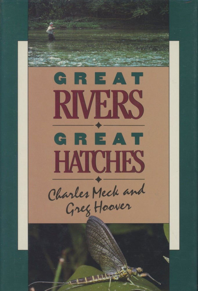 Item #0090965 Great Rivers, Great Hatches [signed by Meck!]. Charles R. Meck, Greg Hoover.