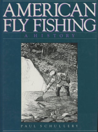 Item #0090972 American Fly Fishing: A History. Paul Schullery