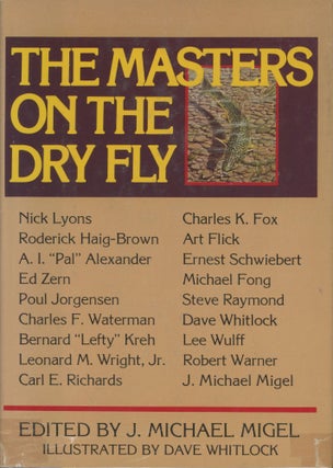 Item #0090985 The Masters on the Dry Fly. J. Michael Migel, ed., ill Dave Whitlock, Nick Lyons,...