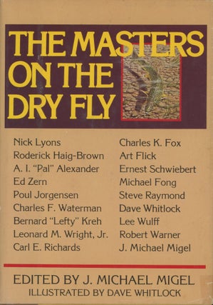 Item #0091010 The Masters on the Dry Fly. J. Michael Migel, ed., ill Dave Whitlock, Nick Lyons,...