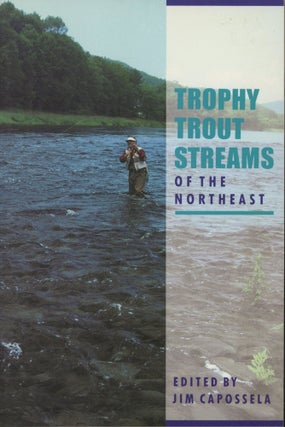 Item #0091020 Trophy Trout Streams of the Northeast. Jim Capossela, ed