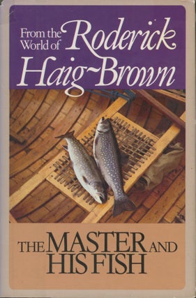 Item #0091024 The Master and His Fish: From the World of Roderick Haig-Brown. Roderick Langmere...