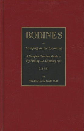 Item #0091029 Bodines, or, Camping on the Lycoming: A Complete Practical Guide to Fly Fishing and...