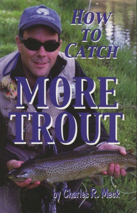 Item #0091033 How to Catch More Trout [signed!]. Charles R. Meck, ill William Frangos, ill...