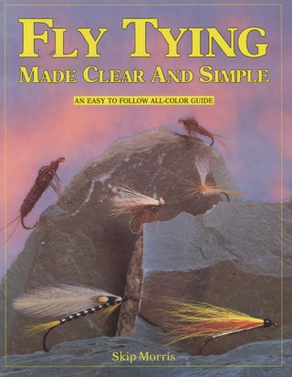 Item #0091052 Fly Tying Made Clear and Simple [signed!]. Skip Morris, ill Richard Bunse, Brian Rose