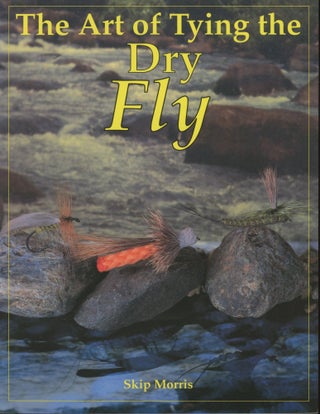 Item #0091054 The Art of Tying the Dry Fly [signed!]. Skip Morris, ill Richard Bunse