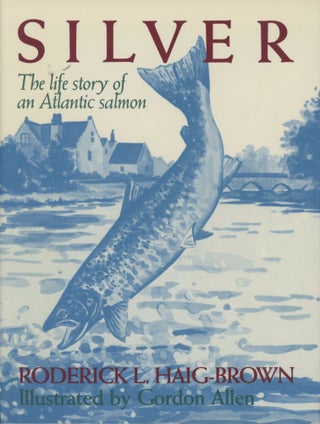 Item #0091056 Silver: The Life Story of an Atlantic Salmon. Roderick L. Haig-Brown, ill Gordon Allen