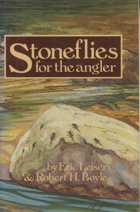 Item #0091057 Stoneflies for the Angler: How to Know Them, Tie Them, and Fish Them. Eric Leiser,...