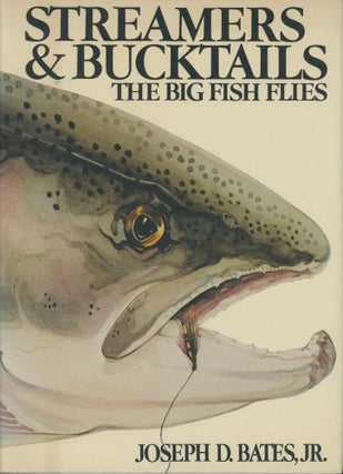 Item #0091062 Streamers and Bucktails: The Big Fish Flies. Joseph D. Bates, Jr