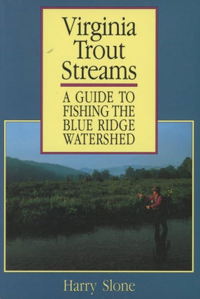 Item #0091070 Virginia Trout Streams: A Guide to Fishing the Blue Ridge Watershed [signed!]....