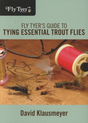 Item #0091085 Fly Tyer's Guide to Tying Essential Trout Flies. David Klausmeyer