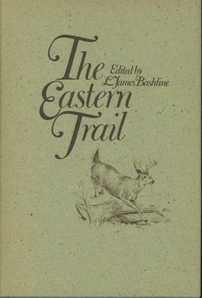 Item #0091086 The Eastern Trail. L. James Bashline, ed., ill Ned Smith, intro Will Johns, Et. Al