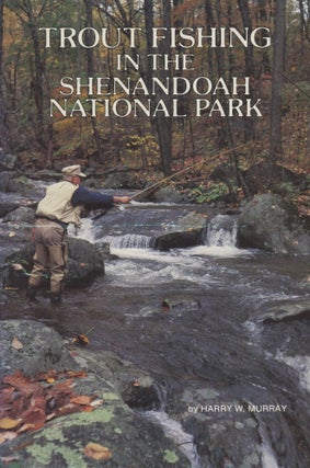 Item #0091094 Trout Fishing in the Shenandoah National Park [signed!]. Harry W. Murray, intro...