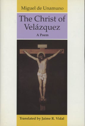 Item #0091130 The Christ of Velazquez: A Poem. Miguel De Unamuno, trans Jaime R. Vidal