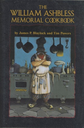 Item #0091144 The William Ashbless Memorial Cookbook. James B. Blaylock, Tim Powers