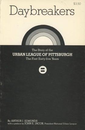 Item #0091156 Daybreakers: The Story of the Urban League of Pittsburgh; The First Sixty-Five...