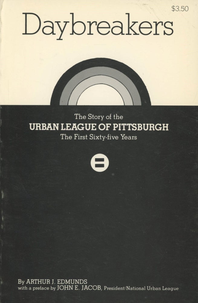 Item #0091156 Daybreakers: The Story of the Urban League of Pittsburgh; The First Sixty-Five Years. Arthur J. Edmunds, pref John E. Jacob.