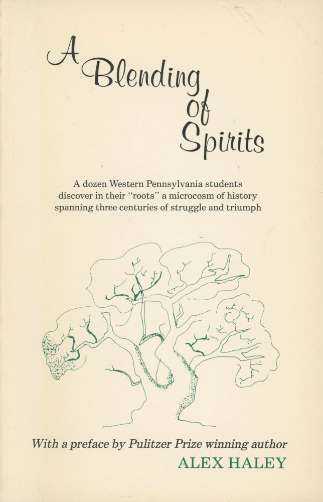 Item #0091157 A Blending of Spirits: A Dozen Western Pennsylvania Students Discover in Their "Roots" a Microcosm of History Spanning Three Centuries of Struggle and Triumph. Margaret C. Albert, ed., pref Alex Haley.