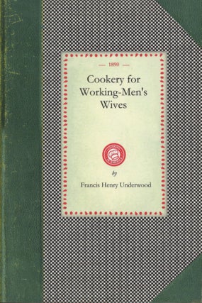 Item #0091159 Cookery for Working-men's Wives. Francis Henry Underwood