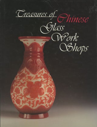 Item #0091161 Treasures of Chinese Glass Work Shops. Jana Volf, pref Marena Grant Morrisey,...
