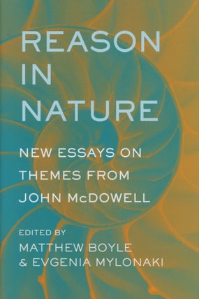 Item #0091238 Reason in Nature: New Essays on Themes from John Mcdowell. Matthew Boyle, ed.,...